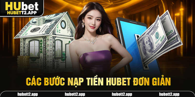 Các bước nạp tiền HUBET đơn giản